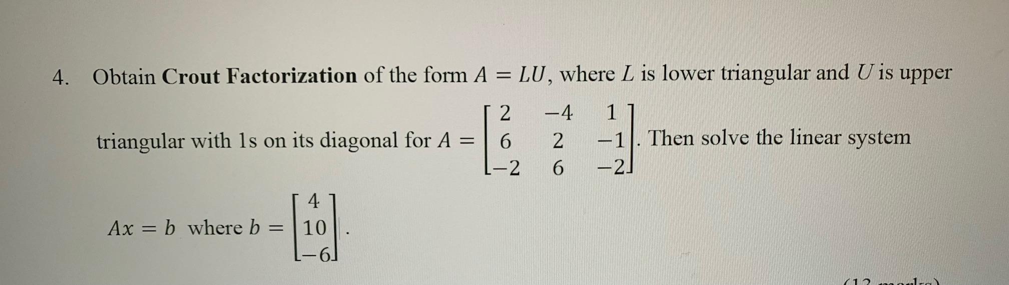 Solved 4. Obtain Crout Factorization of the form A = LU, | Chegg.com