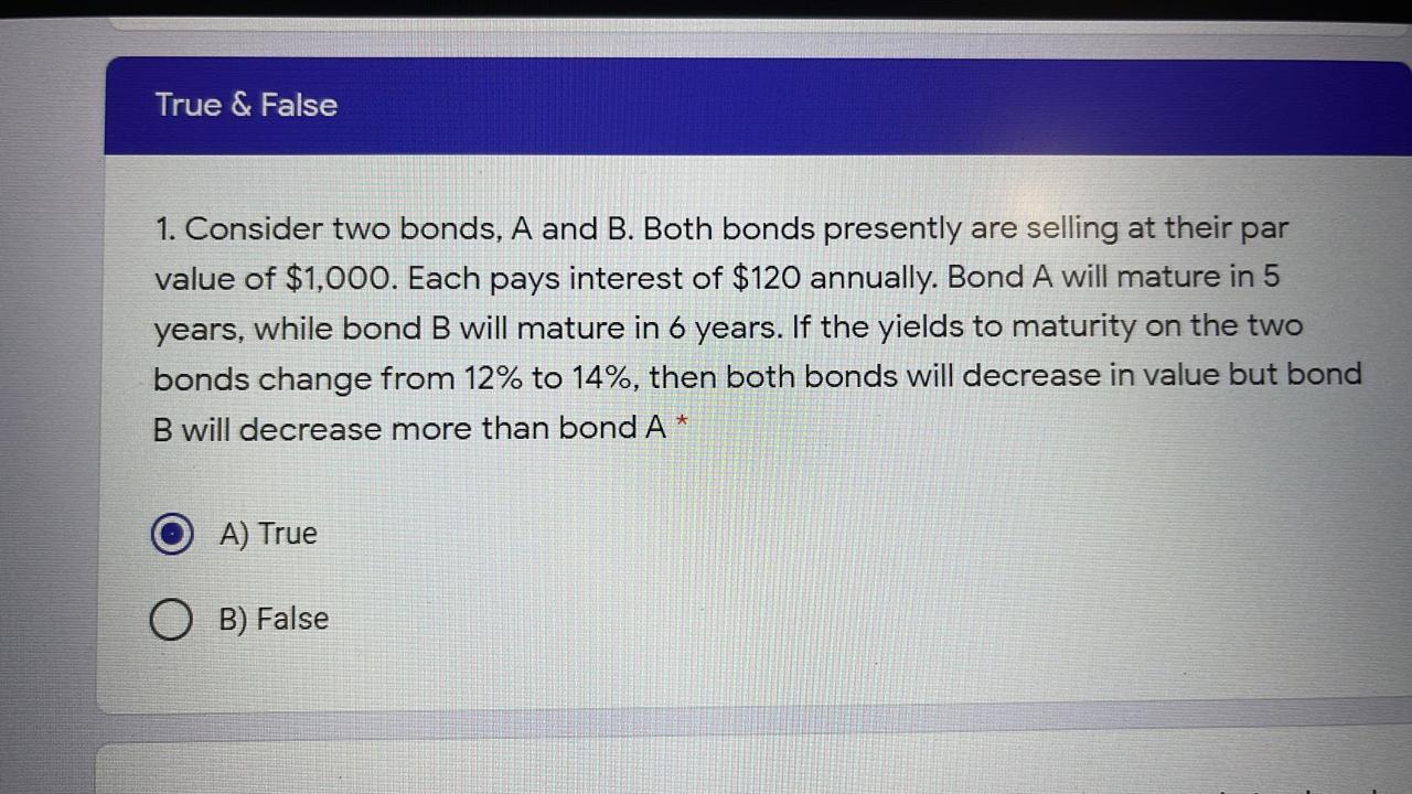 Solved True & False 1. Consider Two Bonds, A And B. Both | Chegg.com