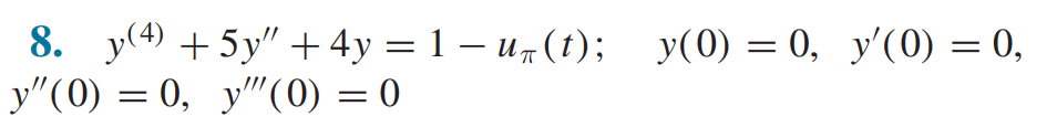 8. \( y^{(4)}+5 y^{\prime \prime}+4 y=1-u_{\pi}(t) ; \quad y(0)=0, \quad y^{\prime}(0)=0 \), \( y^{\prime \prime}(0)=0, \quad