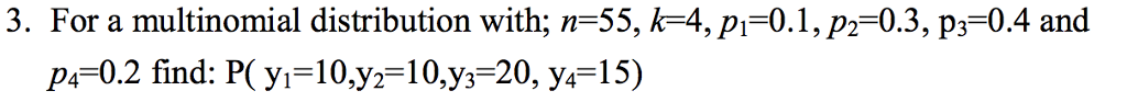 Multinomial Theorem Math 55 Solved 3. For a multinomial distribution with; n-55, k-4, | Chegg.com