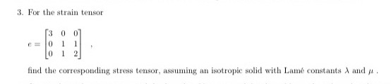 Solved 3. For the strain tensor 3 0 0 find the corresponding | Chegg.com