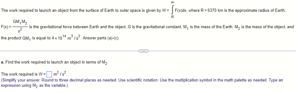 The work required to launch an object from the surface of Earth to outer space is given by W= SF(x)dx
, where R= 6370 km is t