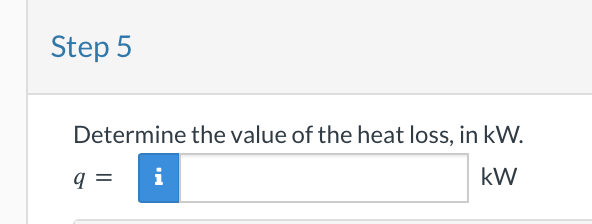 Determine the value of the heat loss, in \( \mathrm{kW} \).
\[
q=
\]
\( <\mathrm{W} \)