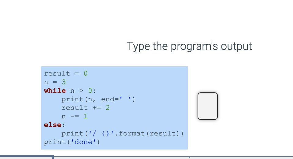 Solved Type the program's output result = 0 n = 3 while n > | Chegg.com