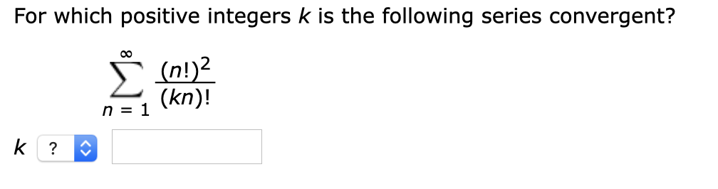 Solved: For Which Positive Integers K Is The Following Ser ... Solved: For Which Positive Integers K Is The Following Ser ...