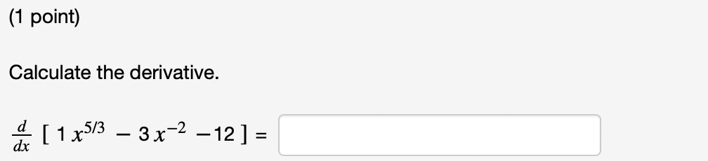Solved (1 ﻿point)Calculate the derivative.ddx[1x53-3x-2-12]= | Chegg.com