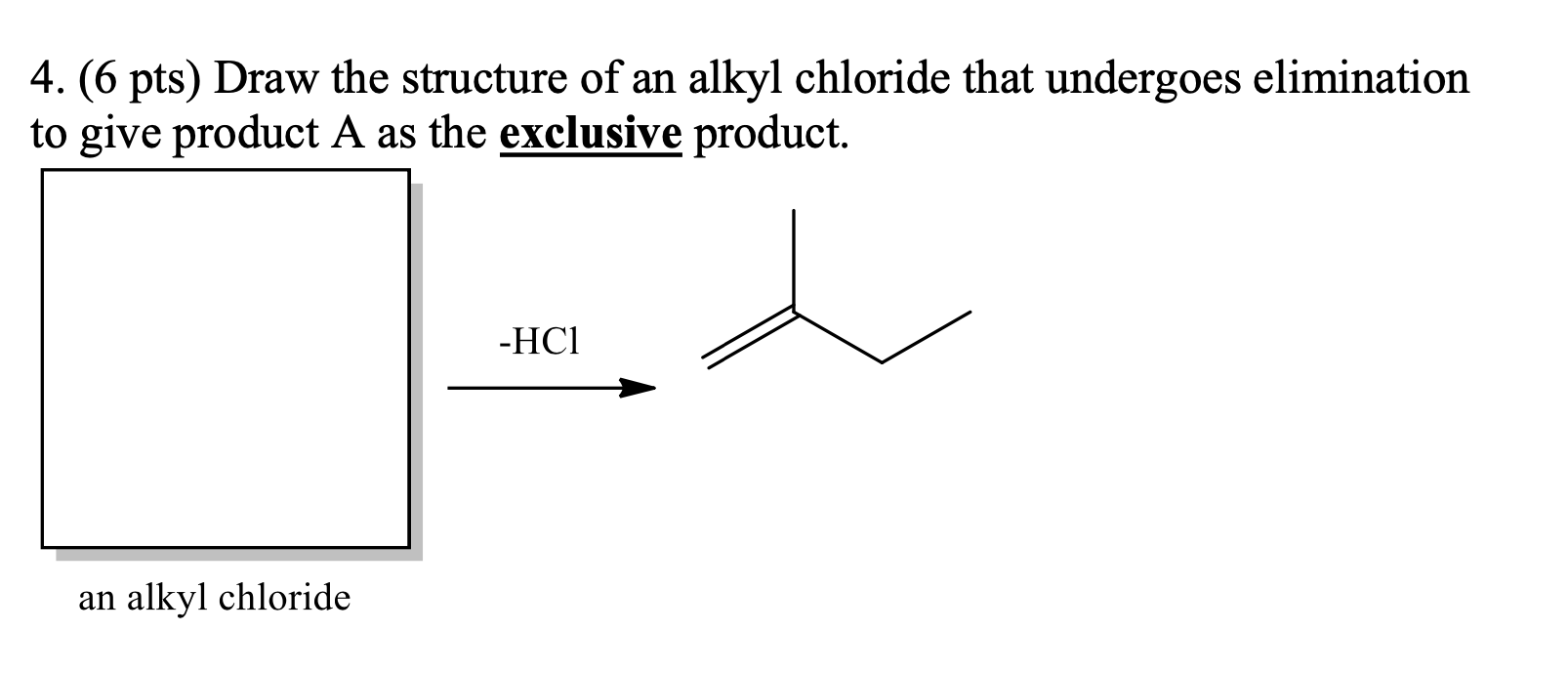 Solved 4. (6 pts) Draw the structure of an alkyl chloride | Chegg.com