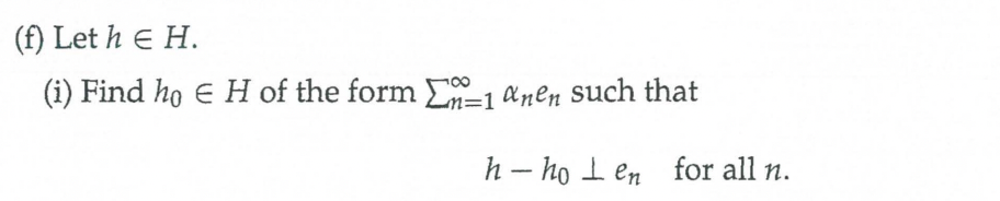 Solved (f) Let h∈H. (i) Find h0∈H of the form ∑n=1∞αnen such | Chegg.com