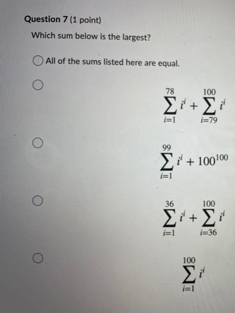 Solved Question 7 (1 Point) Which Sum Below Is The Largest? | Chegg.com