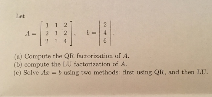 Solved Let A = [1 1 2 2 1 2 2 1 4], b = |2 4 6|. (a) | Chegg.com