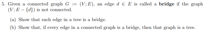 Solved 5. Given a connected graph G := (V; E), an edge d e E | Chegg.com