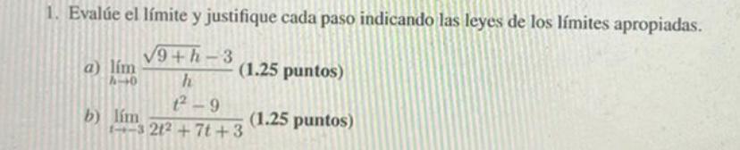 1. Evalúe el límite y justifique cada paso indicando las leyes de los límites apropiadas. √9+h-3 a lím (1.25 puntos) A-40 h t