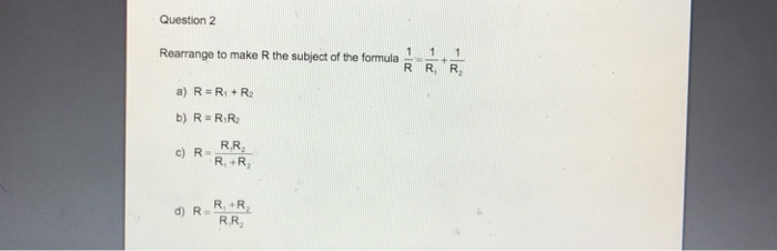 Solved Rearrange to make R the subject of the formula 1/R = | Chegg.com