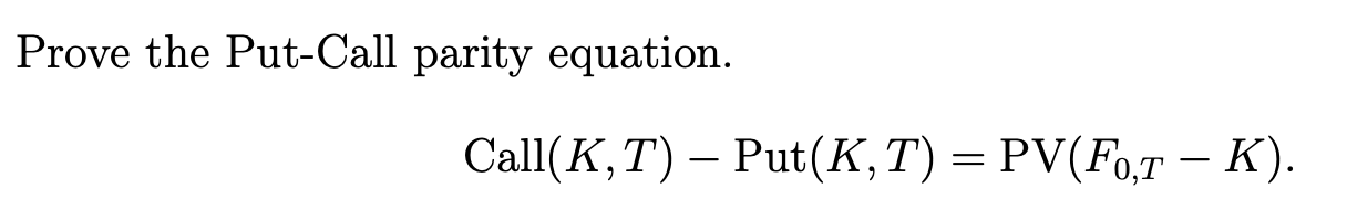 Solved Prove the Put-Call parity equation. Call(K,T) – | Chegg.com
