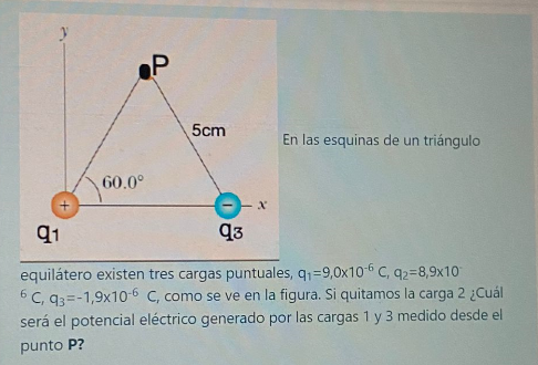 En las esquinas de un triángulo equilátero existen tres cargas puntuales, \( q_{1}=9,0 \times 10^{-6} \mathrm{C}, \mathrm{q}_