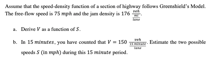 Assume that the speed-density function of a section of highway follows Greenshields Model. The free-flow speed is \( 75 \mat