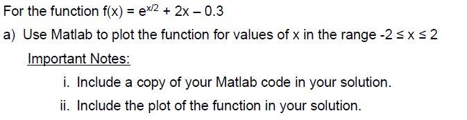 Solved = For the function f(x) = ex/2 + 2x -0.3 a) Use | Chegg.com