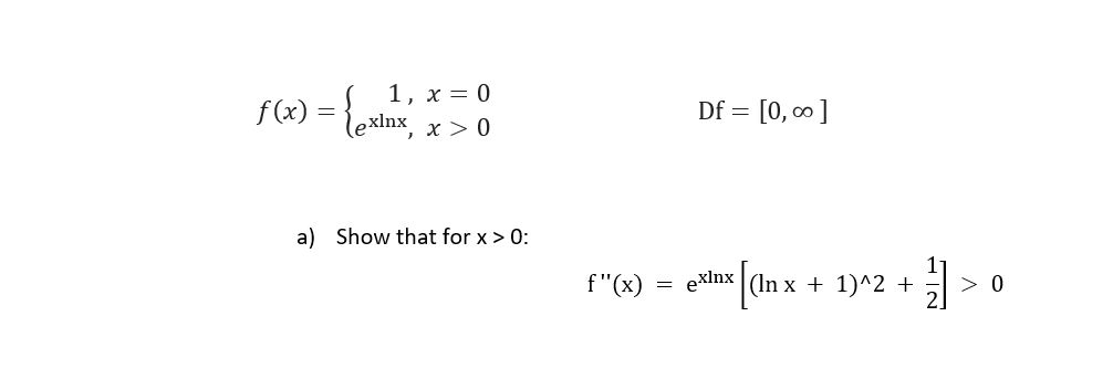 Solved F(x)={1,exlnx,x=0x>0 Df =[0,∞] A) Show That For X>0 : 