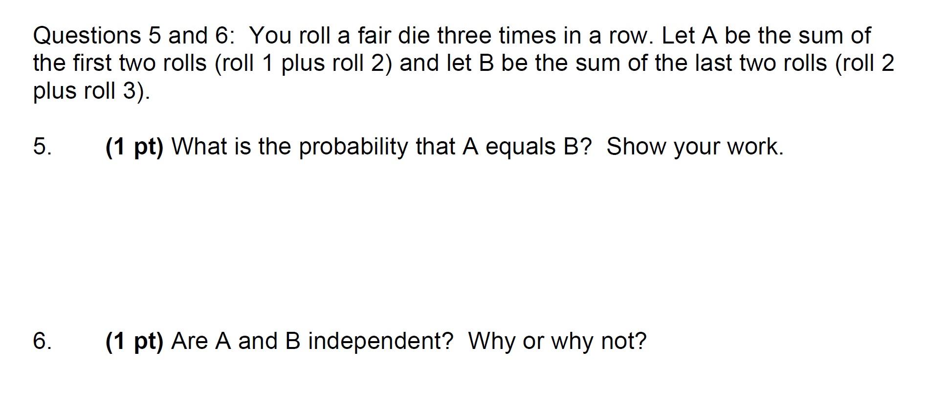 Solved Questions 5 and 6: You roll a fair die three times in | Chegg.com