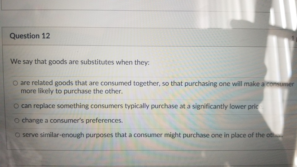 Solved Question 12 We say that goods are substitutes when | Chegg.com