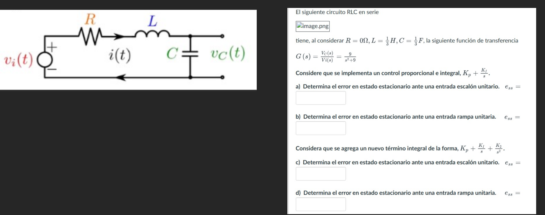 El siguiente circuito RLC en serie tiene, al considerar \( R=0 \Omega, L=\frac{1}{3} H, C=\frac{1}{3} F \), la siguiente func