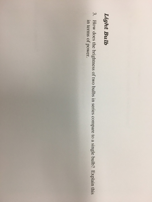 Solved Light Bulb How does the brightness of two bulbs in