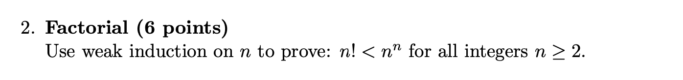 Weak Induction Problems Examples Solved 2. Factorial (6 points) Use weak induction on n to | Chegg.com