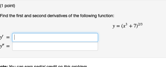 Solved (1 point) Find the first and second derivatives of | Chegg.com