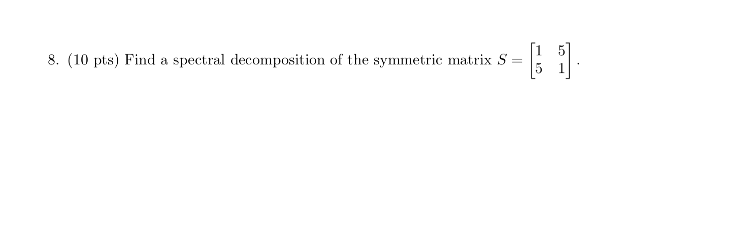 Solved 8. (10 pts) Find a spectral decomposition of the | Chegg.com