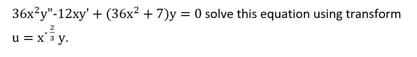 Solved 36x2y′′−12xy′+(36x2+7)y=0 solve this equation using | Chegg.com