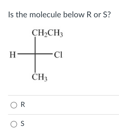Solved Is the molecule below R or S ? R SIs the following | Chegg.com