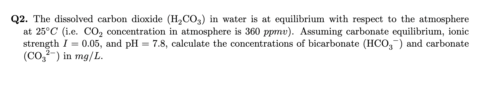 Solved Q2 The Dissolved Carbon Dioxide H2co3 In Water Is 6971