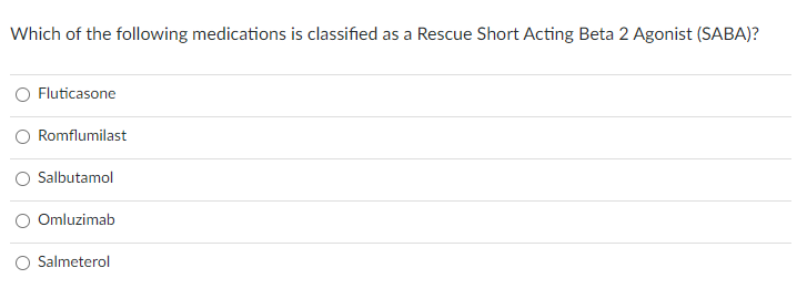 Which of the following medications is classified as a Rescue Short Acting Beta 2 Agonist (SABA)? Fluticasone Romflumilast Sal