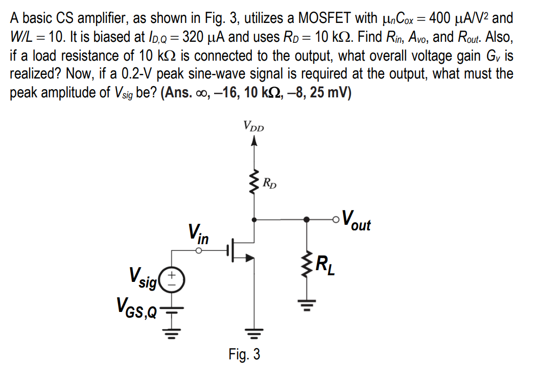 A basic CS amplifier, as shown in Fig. 3, utilizes a MOSFET with \( \mu_{n} C_{0 x}=400 \mu \mathrm{A} / 2 \) and \( W / L=10