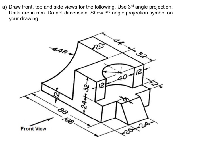 Solved Draw front, top and side views for the following. Use | Chegg.com