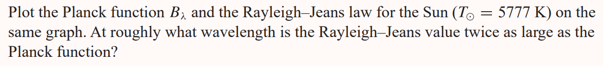 Solved Plot the Planck function Bλ and the Rayleigh-Jeans | Chegg.com