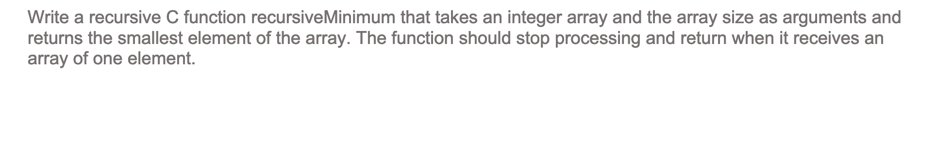 Solved Write a recursive C function recursiveMinimum that | Chegg.com