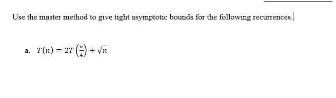 Solved Use The Master Method To Give Tight Asymptotic Bounds | Chegg.com