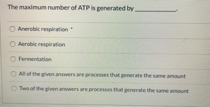 solved-the-maximum-number-of-atp-is-generated-by-anerobic-chegg