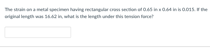 Solved The strain on a metal specimen having rectangular | Chegg.com