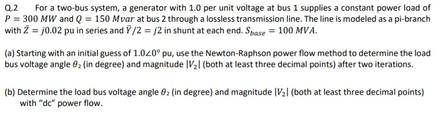 Solved Q.2 For a two-bus system, a generator with 1.0 per | Chegg.com
