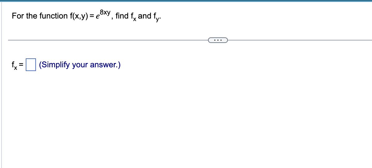 Solved For the function f(x,y)=e8xy, find fx and fy. fx= | Chegg.com