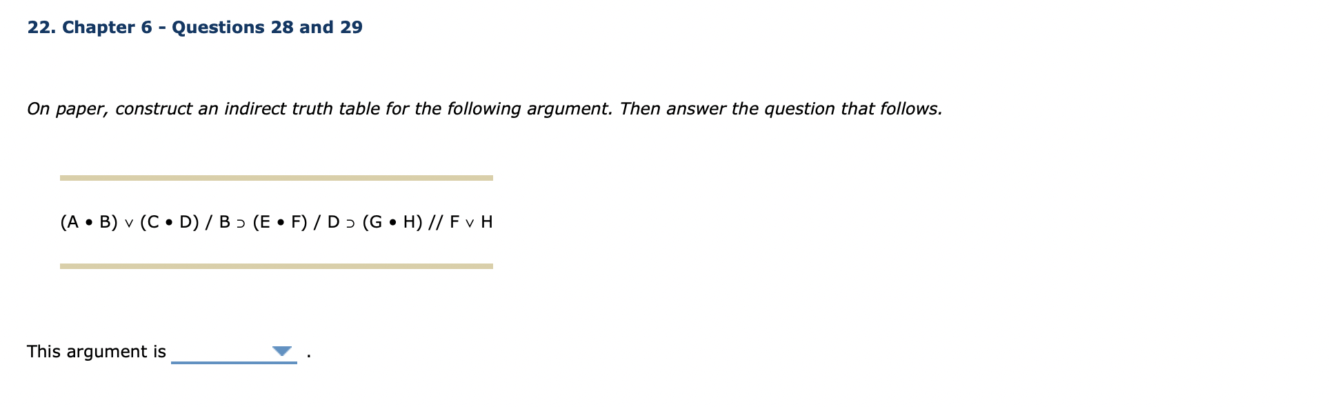 On paper, construct an indirect truth table for the following argument. Then answer the question that follows.
\[
(A \bullet 