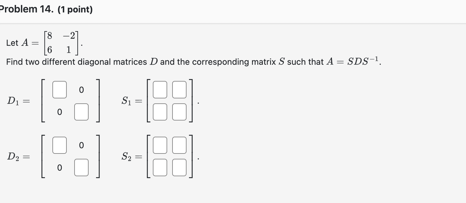Solved Let A=[86−21] Find two different diagonal matrices D | Chegg.com