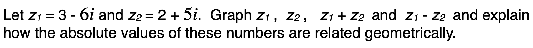 Solved Let 21 = 3 - 6i and Z2 = 2 + 5i. Graph 21, 22, Z1 + | Chegg.com