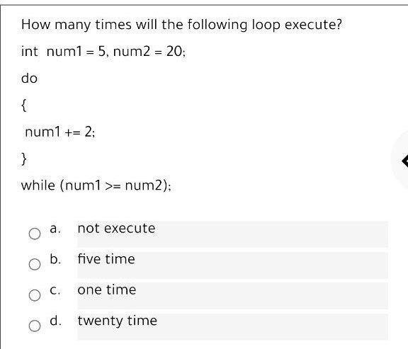 Solved How many times will the following loop execute? int | Chegg.com