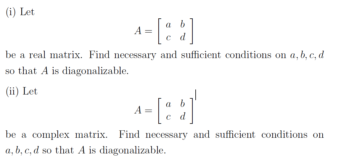 Solved (i) Let A=[acbd] Be A Real Matrix. Find Necessary And | Chegg.com