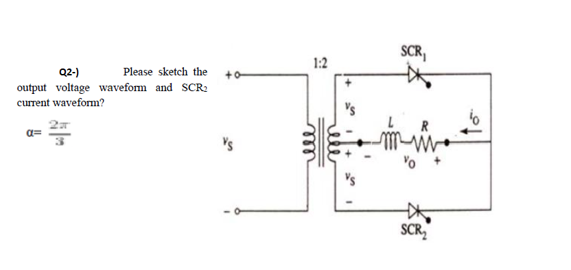 Solved SCR, 1:2 +0 Q2-) Please sketch the output voltage | Chegg.com