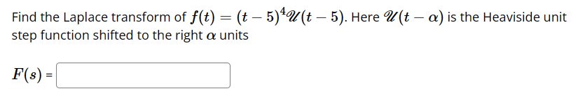 Solved Find the Laplace transform of f(t)=(t−5)4U(t−5). Here | Chegg.com