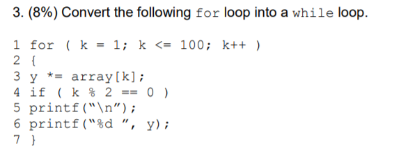 Solved 3. (8%) Convert the following for loop into a while | Chegg.com